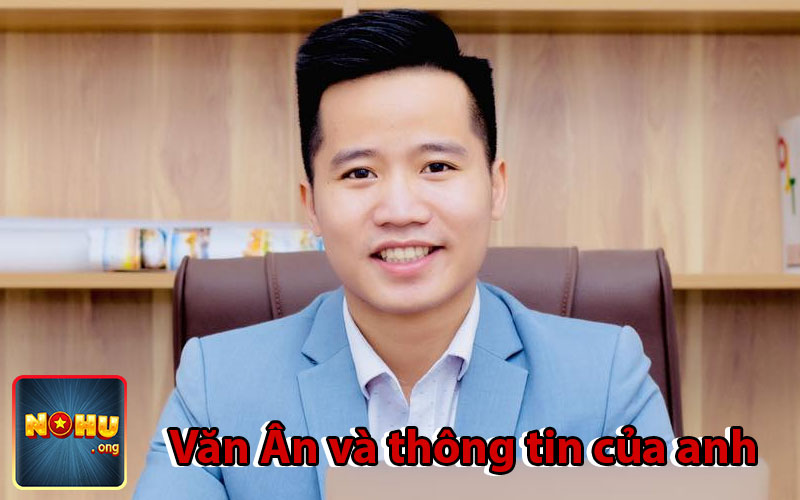 Văn Ân và thông tin của anh